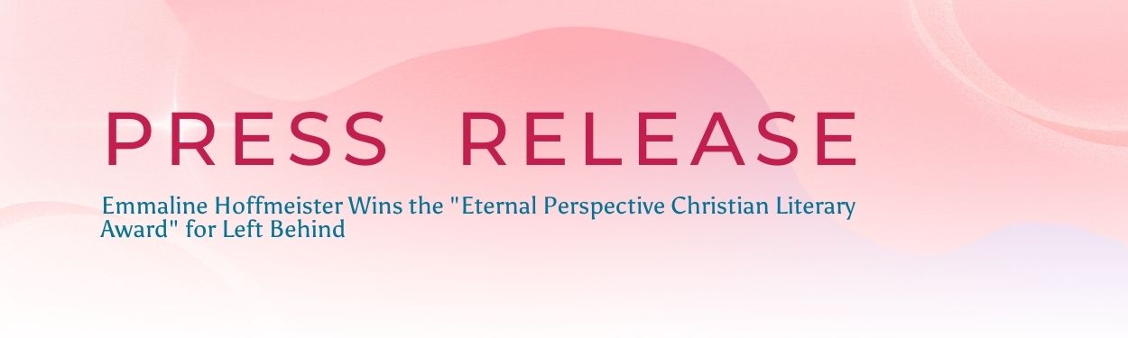 Emmaline Hoffmeister Wins the "Eternal Perspective Christian Literary Award" for Left Behind